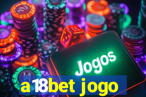 a18bet jogo